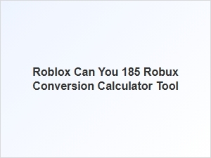 Roblox 185 Robux Conversion Calculator