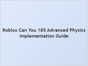 Advanced Physics Implementation Guide for Roblox