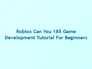 Roblox 185 Game Development Tutorial for Beginners